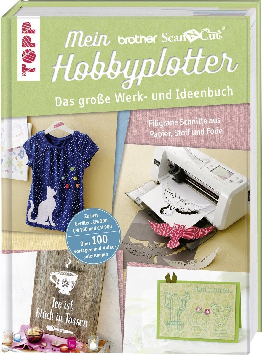 Mein Brother ScanNCut Hobbyplotter - TOPP*** Das große Werk- und Ideenbuch***